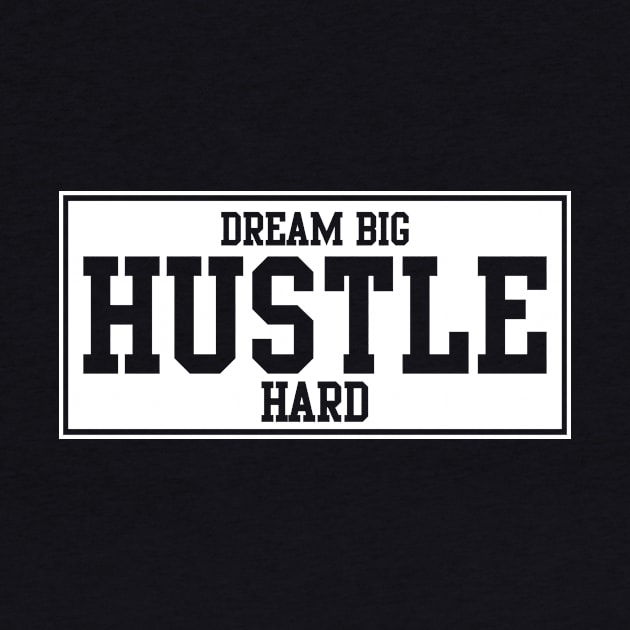 DREAM BIG - HUSTLE HARD by GetMotivated